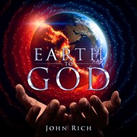 Earth to God - John Rich