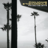 Follow The Lights - Ryan Adams, The Cardinals