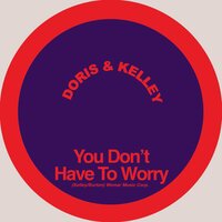 You Don't Have to Worry - Doris & Kelley