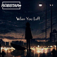 When You Left - Robstar