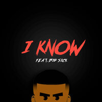 I Know - Manny Musa, Big Sick