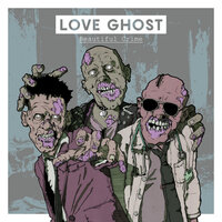 Beautiful Crime - Love Ghost