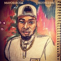 Bother Me - Mayor Boss
