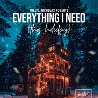 Everything I Need (This Holiday) - Tullio, Nicholas Roberts