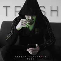 Trash - Deetox Vengeance, Syko