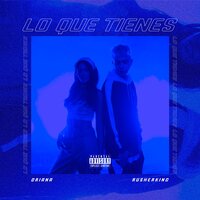 Lo Que Tienes - Oriana, Rusherking