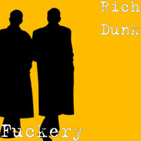 Fuckery - Rich Dunk