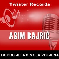 Dobro jutro moja voljena - Asim Bajric