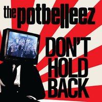 Don't Hold Back - The Potbelleez, Malente