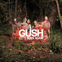 Let's Burn Again - Gush