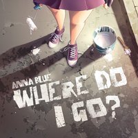 Where Do I Go - Anna Blue