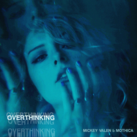 Overthinking - Mickey Valen, MOTHICA