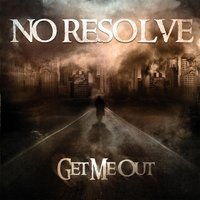 Get Me Out - No Resolve