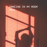Dancing in My Room - Mela
