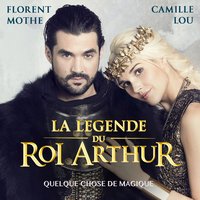 Quelque chose de magique [La Légende du Roi Arthur] - Florent Mothe, Camille Lou