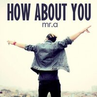 How About You - Mr A