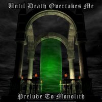 Prelude to Monolith - Until Death Overtakes Me