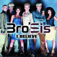 I Believe - Bro'Sis