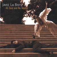All Soul And No Money - Jake La Botz