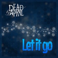 Let It Go - Dead by April