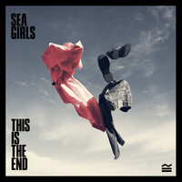 This Is The End - Sea Girls