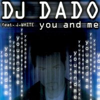You and Me - DJ Dado, J. White