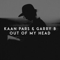 Out of My Head - Kaan Pars, Garry B