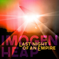 Last Night Of An Empire - Imogen Heap