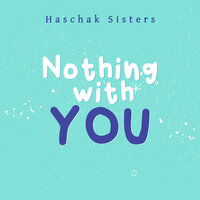 Nothing With You - Haschak Sisters
