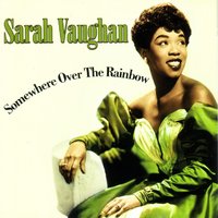 Somewhere Over The Rainbow - Sarah Vaughan