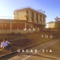 I Want You - Oscar Zia