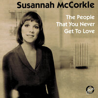 The People That You Never Get To Love - Susannah McCorkle
