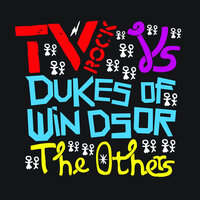 The Others - TV Rock, Dukes Of Windsor