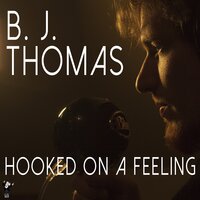 Hooked on a Feeling - B.J. Thomas