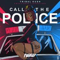 Call the Police - Tribal Kush, Richie Loop, Blaiz Fayah