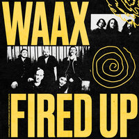 Fired Up - Waax