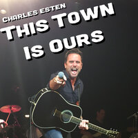 This Town Is Ours - Charles Esten
