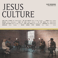 Never Gonna Stop Singing - Jesus Culture, Worship Together, Kim Walker-Smith