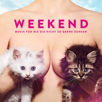 Musik für die die nicht so gerne denken - Weekend