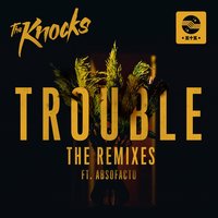 TROUBLE - The Knocks, Treasure Fingers, Absofacto