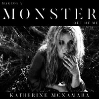 Making a Monster out of Me - Katherine McNamara