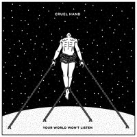 Your World Won't Listen - Cruel Hand