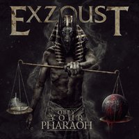 Obey Your Pharaoh - Exzoust
