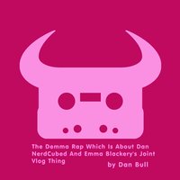 The Demma Rap Which Is About Dan NerdCubed and Emma Blackery's Joint Vlog Thing - Dan Bull