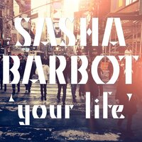 Your Life - Sasha Barbot, Da Brozz