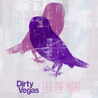 Let the Night - Dirty Vegas, Vanilla Ace