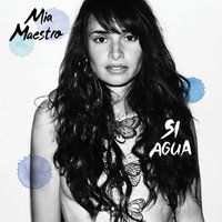 Si Agua - Mia Maestro