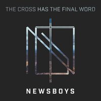 The Cross Has the Final Word - Newsboys, Michael Tait, Peter Furler