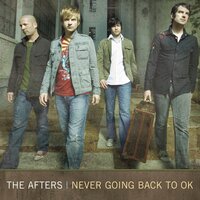 Never Going Back to Ok - The Afters