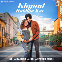 Khyaal Rakhya Kar - Neha Kakkar, Rajat Nagpal